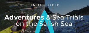 Adventures & Sea Trials on the Salish Sea
