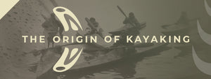 The ORIGIN of Kayaking